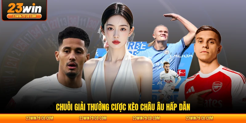 Chuỗi giải thưởng cược kèo châu Âu hấp dẫn