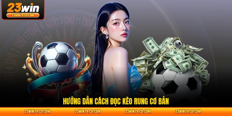 Hướng dẫn cách đọc kèo rung cơ bản