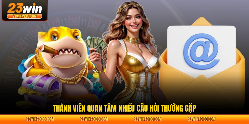 Thành viên quan tâm nhiều câu hỏi thường gặp