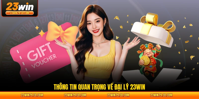Thông tin quan trọng về đại lý 23WIN